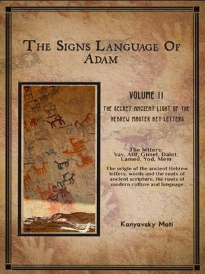 cover image of The Hebrew Signs language of Adam  Volume II -The Secret Ancient light of the Hebrew Master Key letters